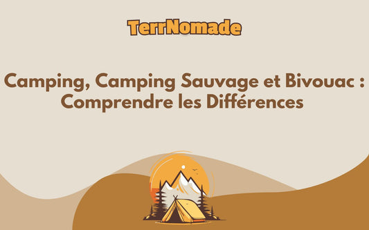 Camping, camping sauvage et bivouac: comprendre les différences